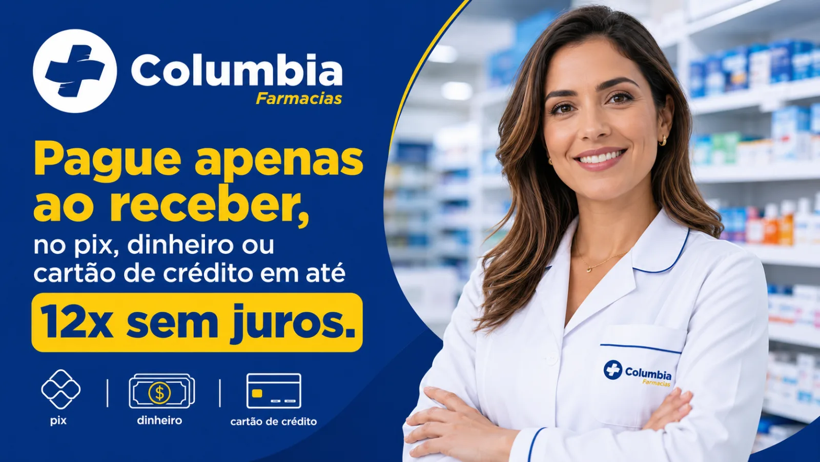 Pague apenas ao receber, no pix, dinheiro ou cartão de crédito em até 12x sem juros — Columbia Farmácias